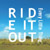 [RIDE IT OUT]